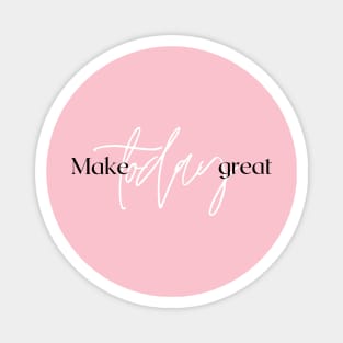 Make Today great Design Magnet